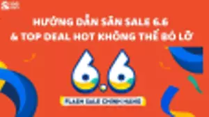 Hướng dẫn săn sale 6.6 hiệu quả và Top deal siêu hời không thể bỏ lỡ