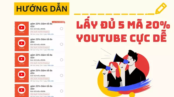 Hướng dẫn cách lấy đủ 5 mã 20% YouTube giảm tối đa 2 triệu đơn từ 500K siêu dễ